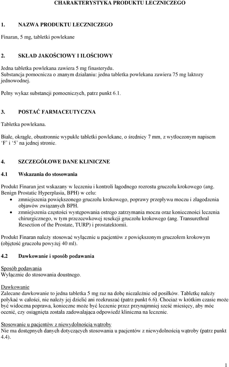 Białe, okrągłe, obustronnie wypukłe tabletki powlekane, o średnicy 7 mm, z wytłoczonym napisem F i 5 na jednej stronie. 4. SZCZEGÓŁOWE DANE KLINICZNE 4.