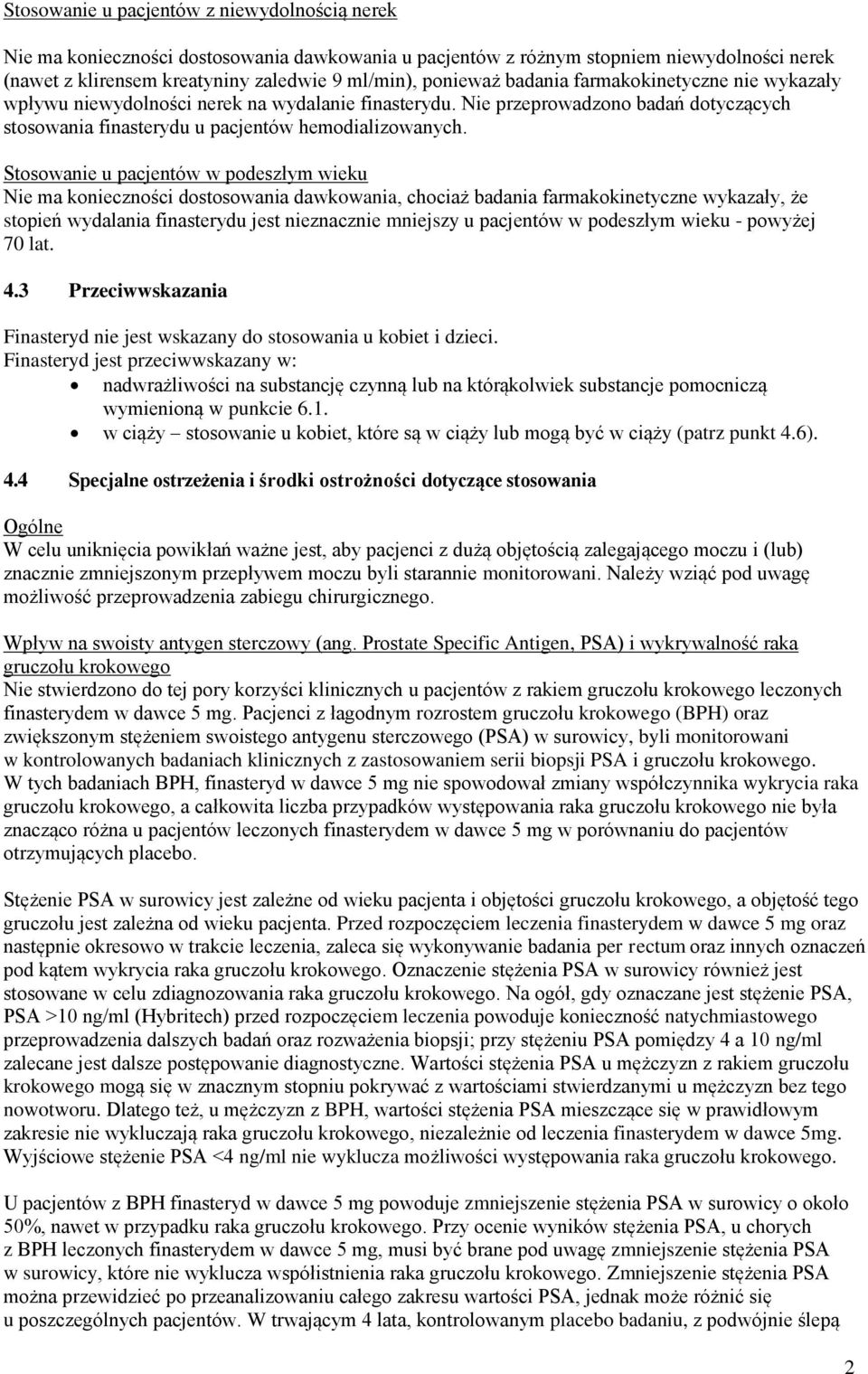 Stosowanie u pacjentów w podeszłym wieku Nie ma konieczności dostosowania dawkowania, chociaż badania farmakokinetyczne wykazały, że stopień wydalania finasterydu jest nieznacznie mniejszy u