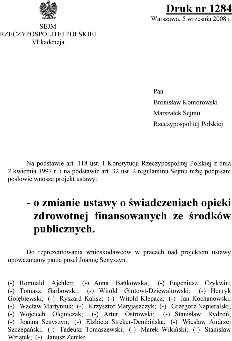 2 regulaminu Sejmu niżej podpisani posłowie wnoszą projekt ustawy: - o zmianie ustawy o świadczeniach opieki zdrowotnej finansowanych ze środków publicznych.
