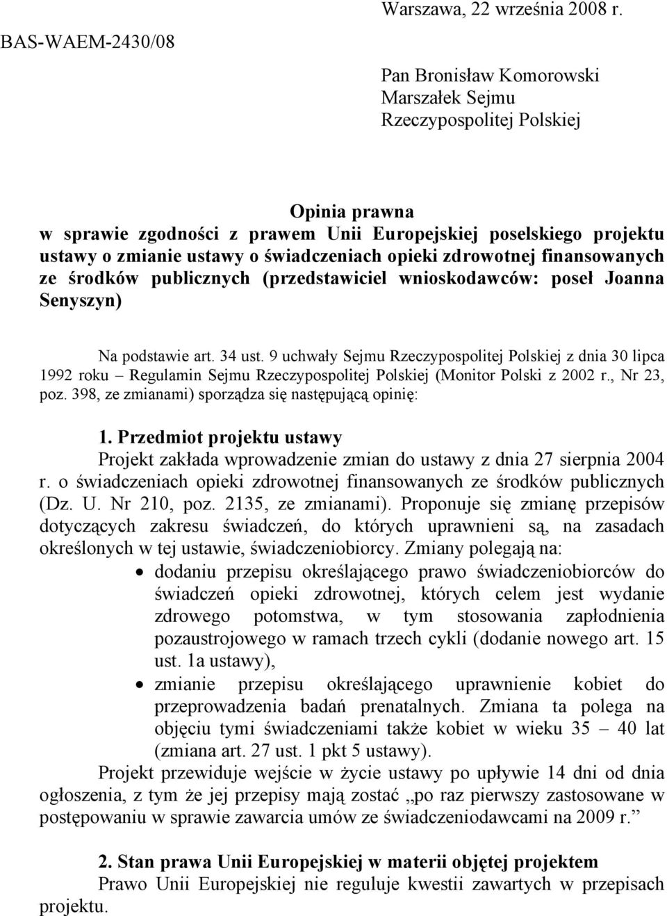 zdrowotnej finansowanych ze środków publicznych (przedstawiciel wnioskodawców: poseł Joanna Senyszyn) Na podstawie art. 34 ust.