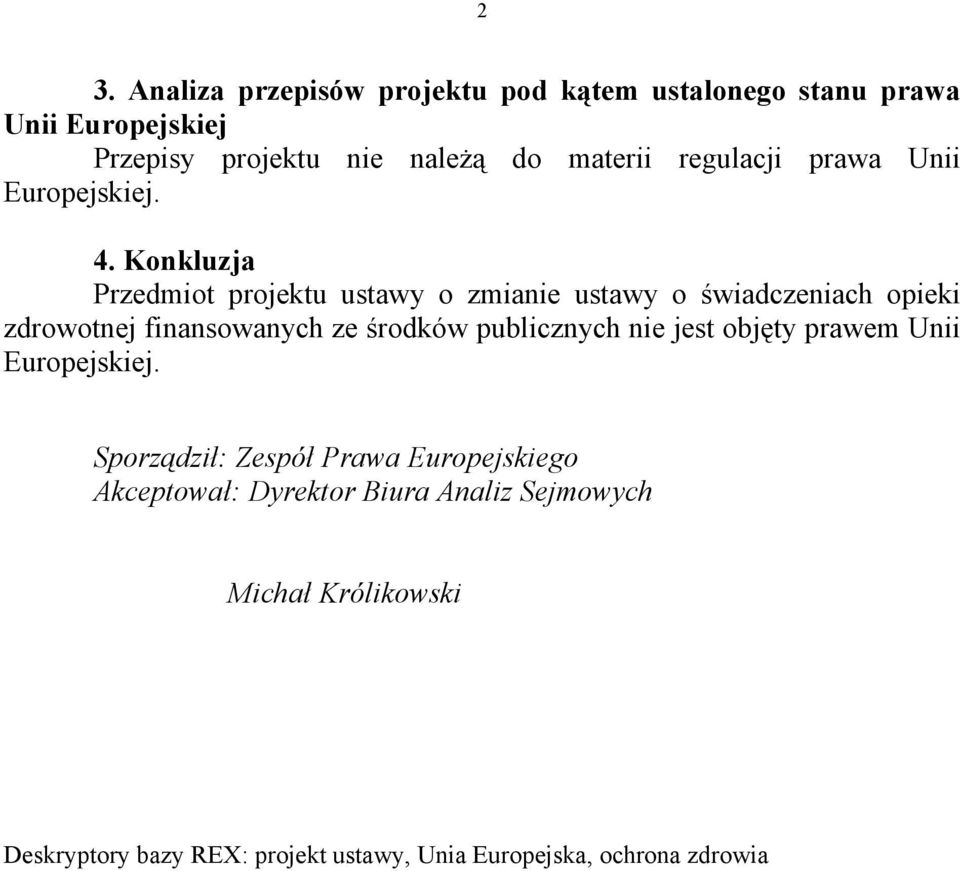 Konkluzja Przedmiot projektu ustawy o zmianie ustawy o świadczeniach opieki zdrowotnej finansowanych ze środków publicznych