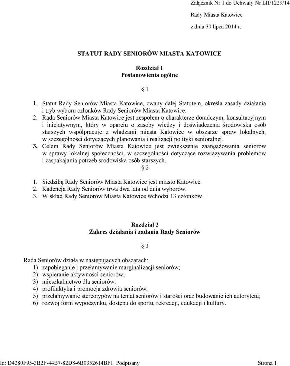 Rada Seniorów Miasta Katowice jest zespołem o charakterze doradczym, konsultacyjnym i inicjatywnym, który w oparciu o zasoby wiedzy i doświadczenia środowiska osób starszych współpracuje z władzami