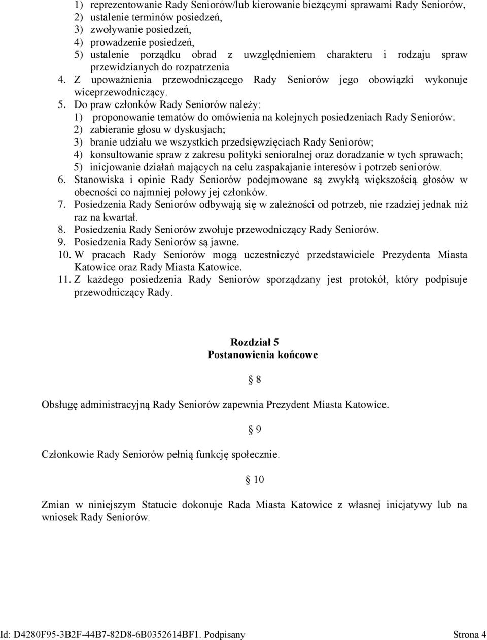 Do praw członków Rady Seniorów należy: 1) proponowanie tematów do omówienia na kolejnych posiedzeniach Rady Seniorów.