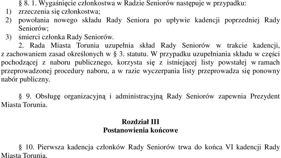 W przypadku uzupełniania składu w części pochodzącej z naboru publicznego, korzysta się z istniejącej listy powstałej w ramach przeprowadzonej procedury naboru, a w razie wyczerpania listy