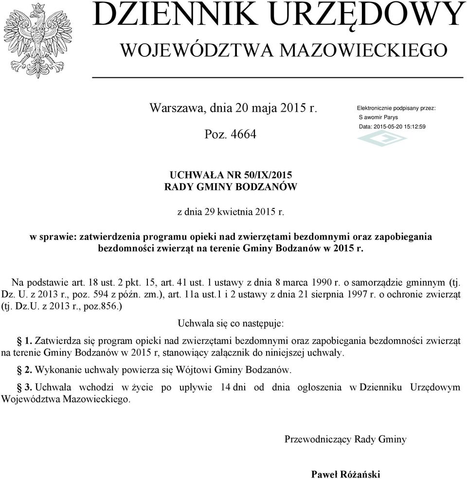 1 ustawy z dnia 8 marca 1990 r. o samorządzie gminnym (tj. Dz. U. z 2013 r., poz. 594 z późn. zm.), art. 11a ust.1 i 2 ustawy z dnia 21 sierpnia 1997 r. o ochronie zwierząt (tj. Dz.U. z 2013 r., poz.856.