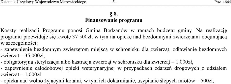 schronisku dla zwierząt, odławianie bezdomnych zwierząt 35.000zł, - obligatoryjna sterylizacja albo kastracja zwierząt w schronisku dla zwierząt 1.