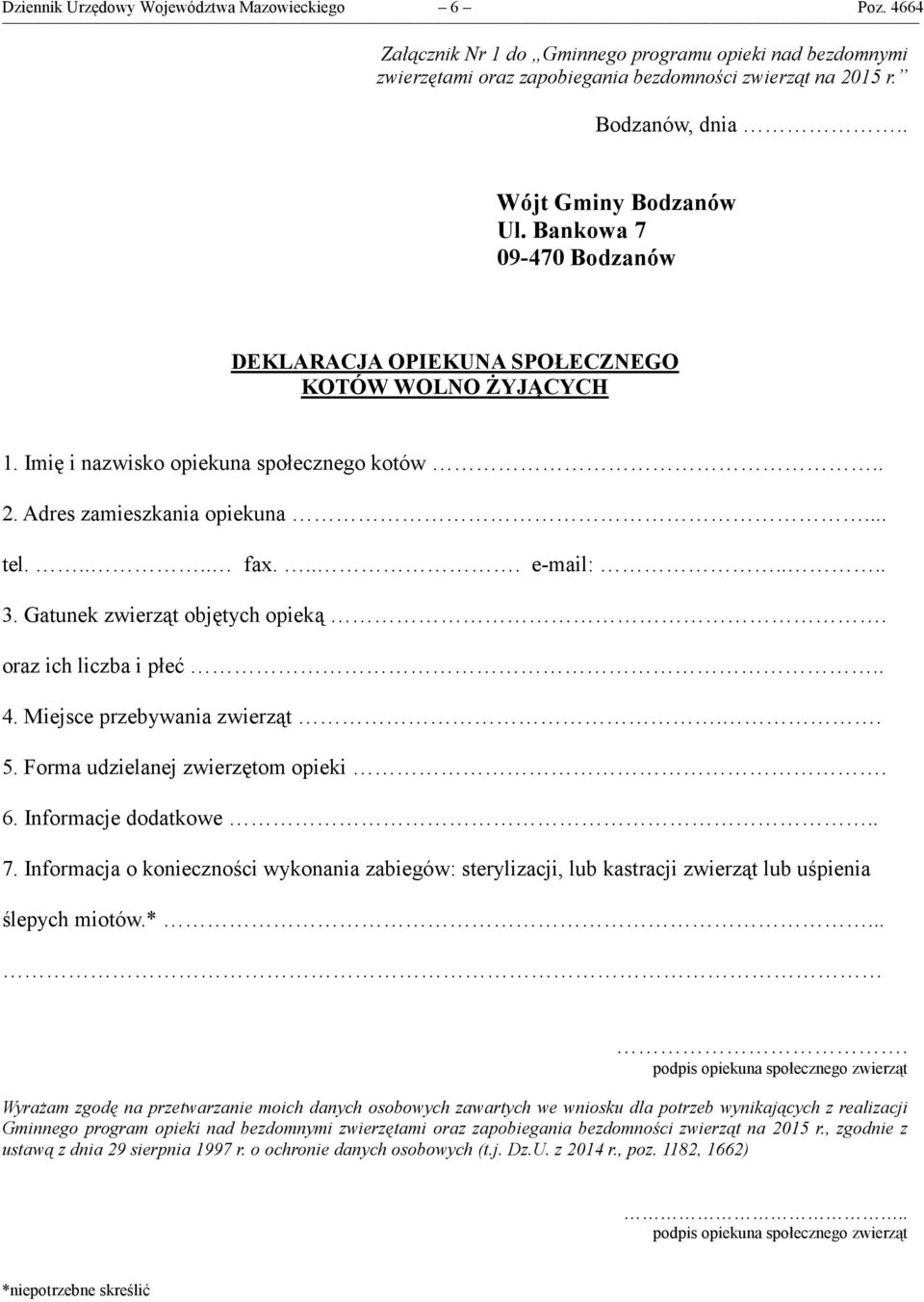 ... e-mail:.... 3. Gatunek zwierząt objętych opieką. oraz ich liczba i płeć.. 4. Miejsce przebywania zwierząt.. 5. Forma udzielanej zwierzętom opieki. 6. Informacje dodatkowe.. 7.