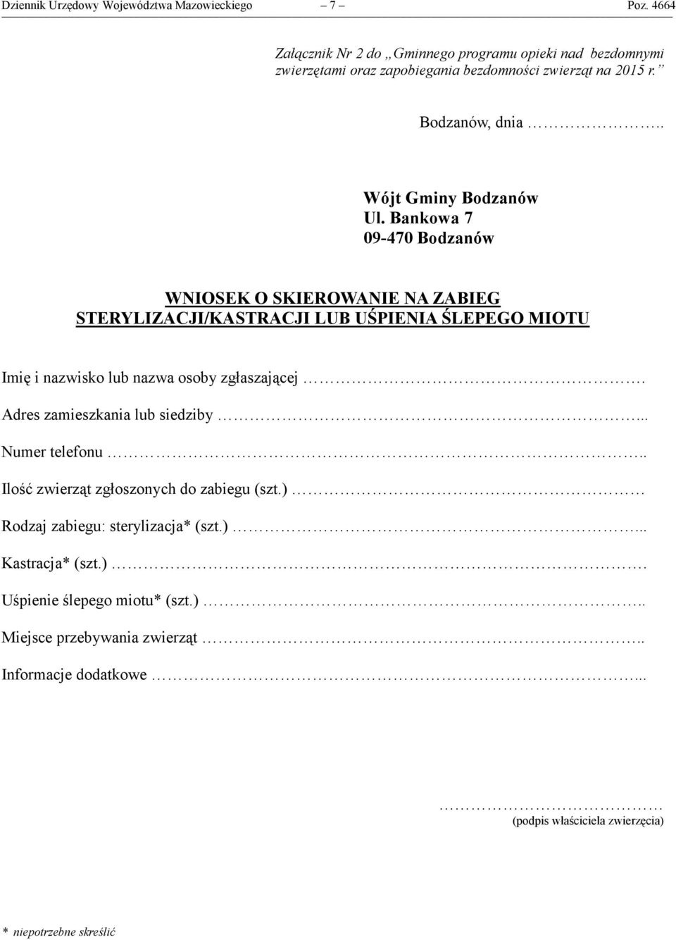 Bankowa 7 09-470 Bodzanów WNIOSEK O SKIEROWANIE NA ZABIEG STERYLIZACJI/KASTRACJI LUB UŚPIENIA ŚLEPEGO MIOTU Imię i nazwisko lub nazwa osoby zgłaszającej.