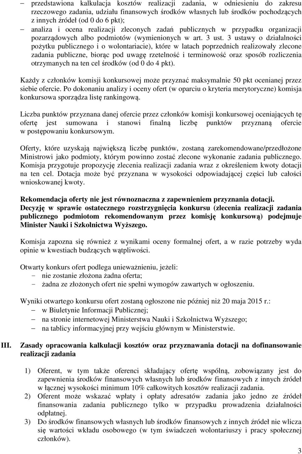 3 ustawy o działalności pożytku publicznego i o wolontariacie), które w latach poprzednich realizowały zlecone zadania publiczne, biorąc pod uwagę rzetelność i terminowość oraz sposób rozliczenia