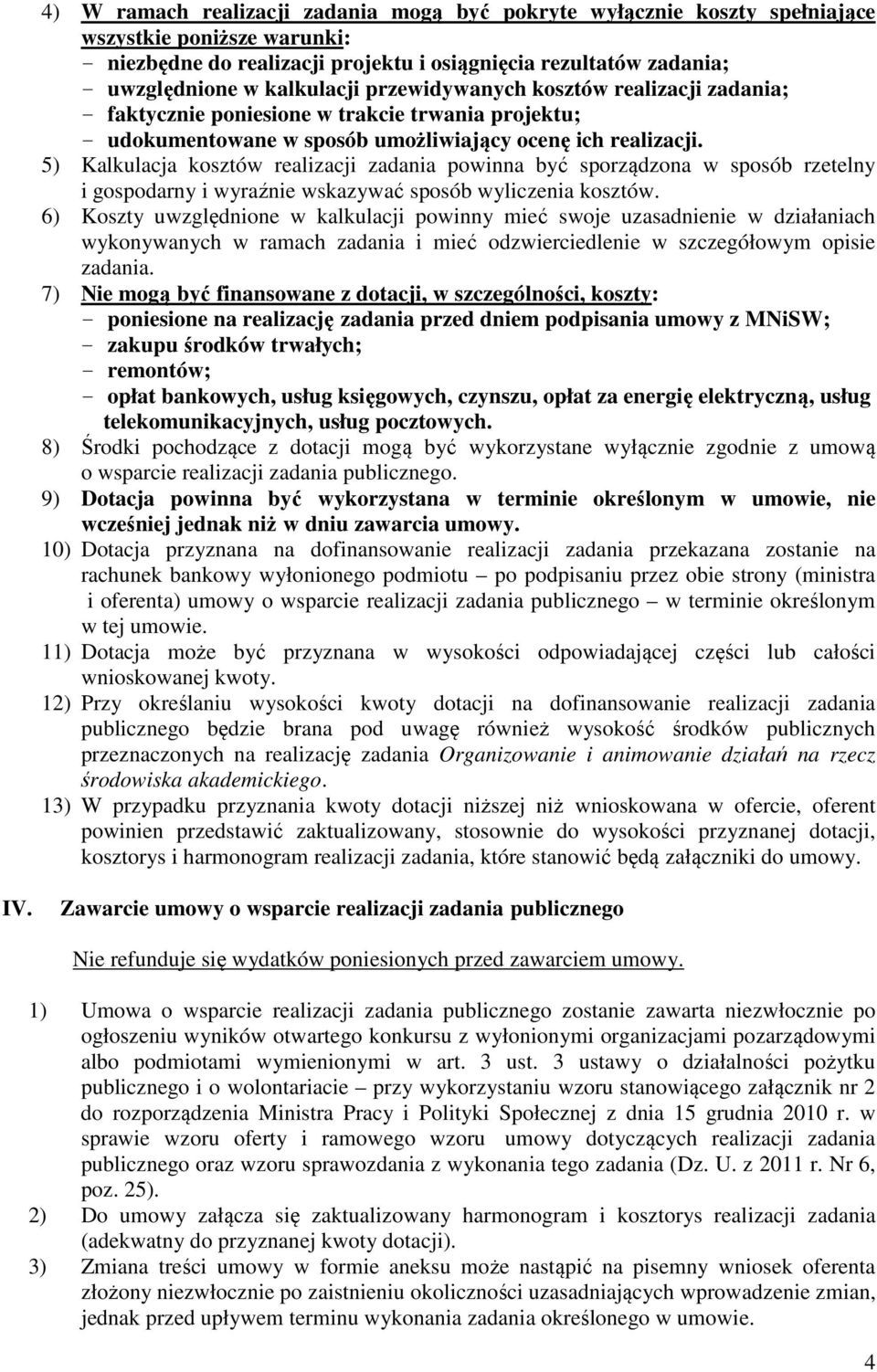 5) Kalkulacja kosztów realizacji zadania powinna być sporządzona w sposób rzetelny i gospodarny i wyraźnie wskazywać sposób wyliczenia kosztów.