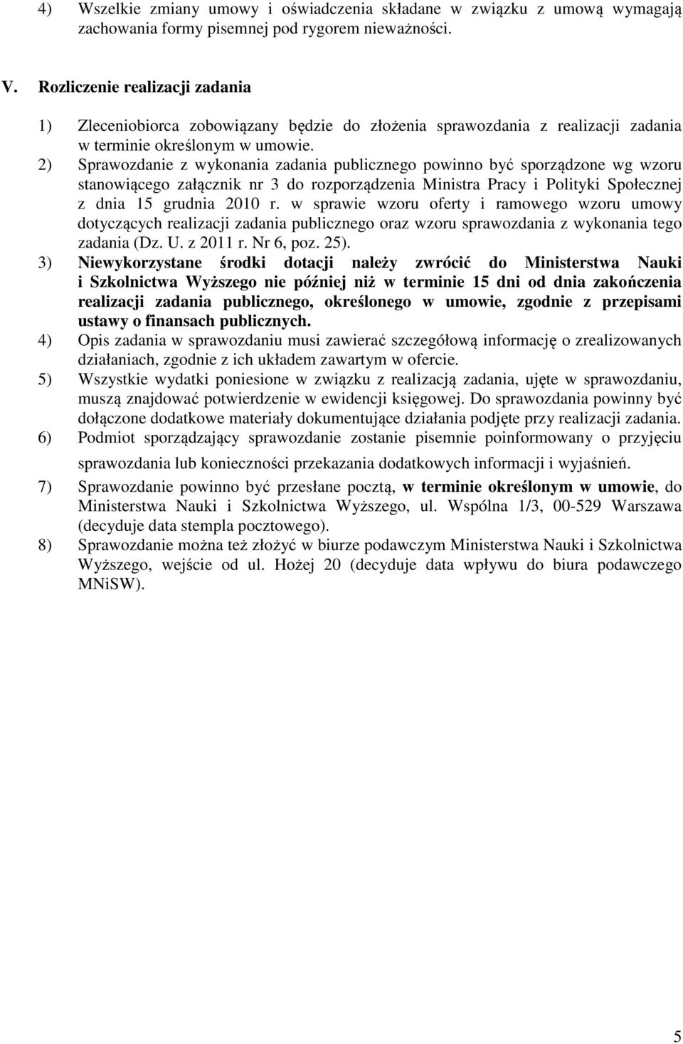 2) Sprawozdanie z wykonania zadania publicznego powinno być sporządzone wg wzoru stanowiącego załącznik nr 3 do rozporządzenia Ministra Pracy i Polityki Społecznej z dnia 15 grudnia 2010 r.