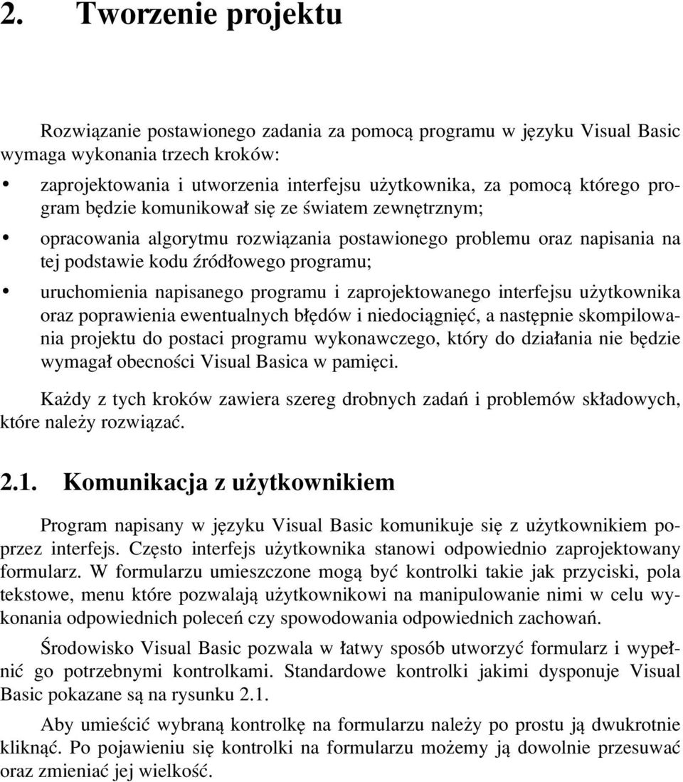 programu i zaprojektowanego interfejsu uøytkownika oraz poprawienia ewentualnych b ÍdÛw i niedociπgniíê, a nastípnie skompilowania projektu do postaci programu wykonawczego, ktûry do dzia ania nie