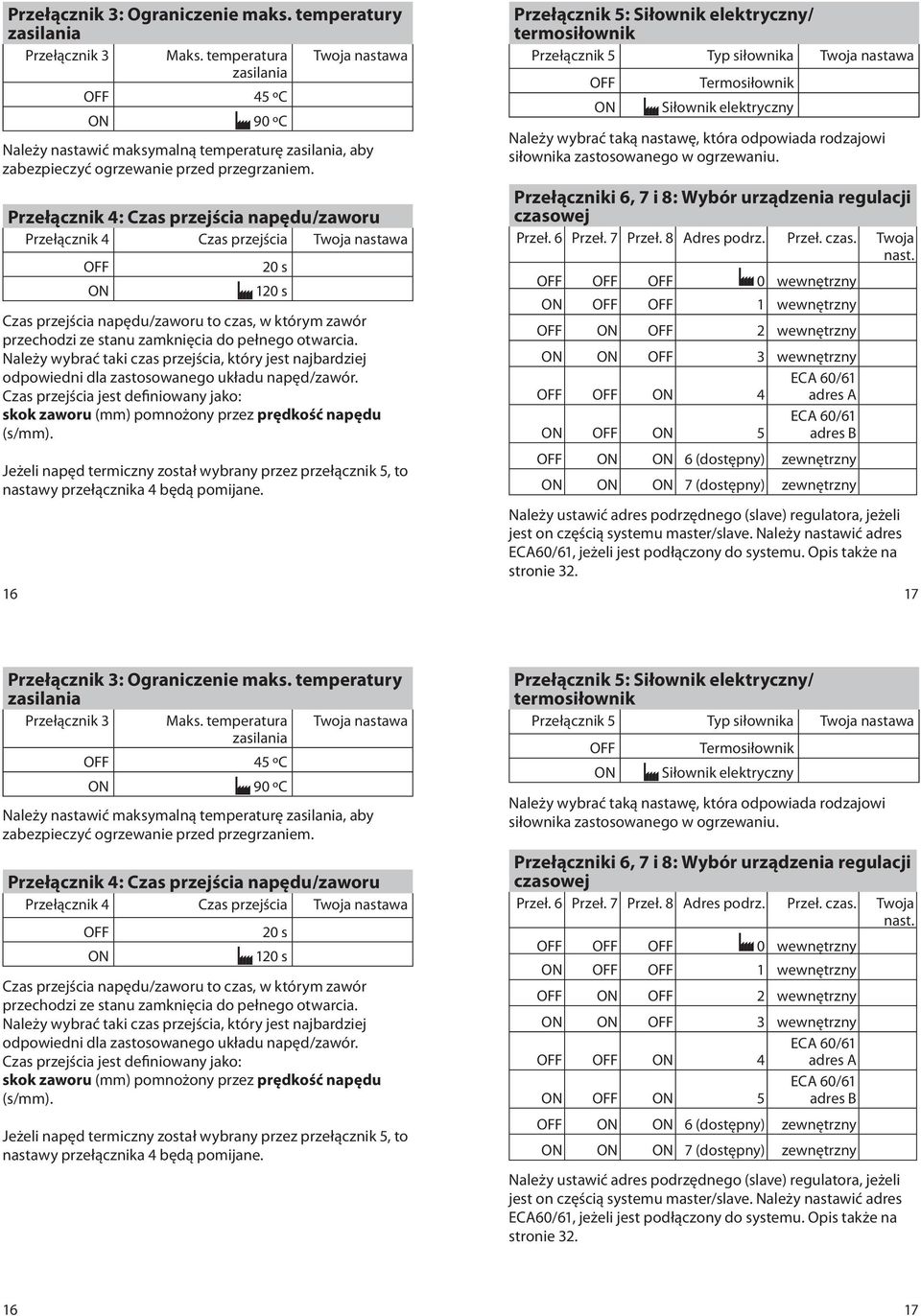 Przełącznik 4: Czas przejścia napędu/zaworu Przełącznik 4 Czas przejścia Twoja nastawa Czas przejścia napędu/zaworu to czas, w którym zawór przechodzi ze stanu zamknięcia do pełnego otwarcia.