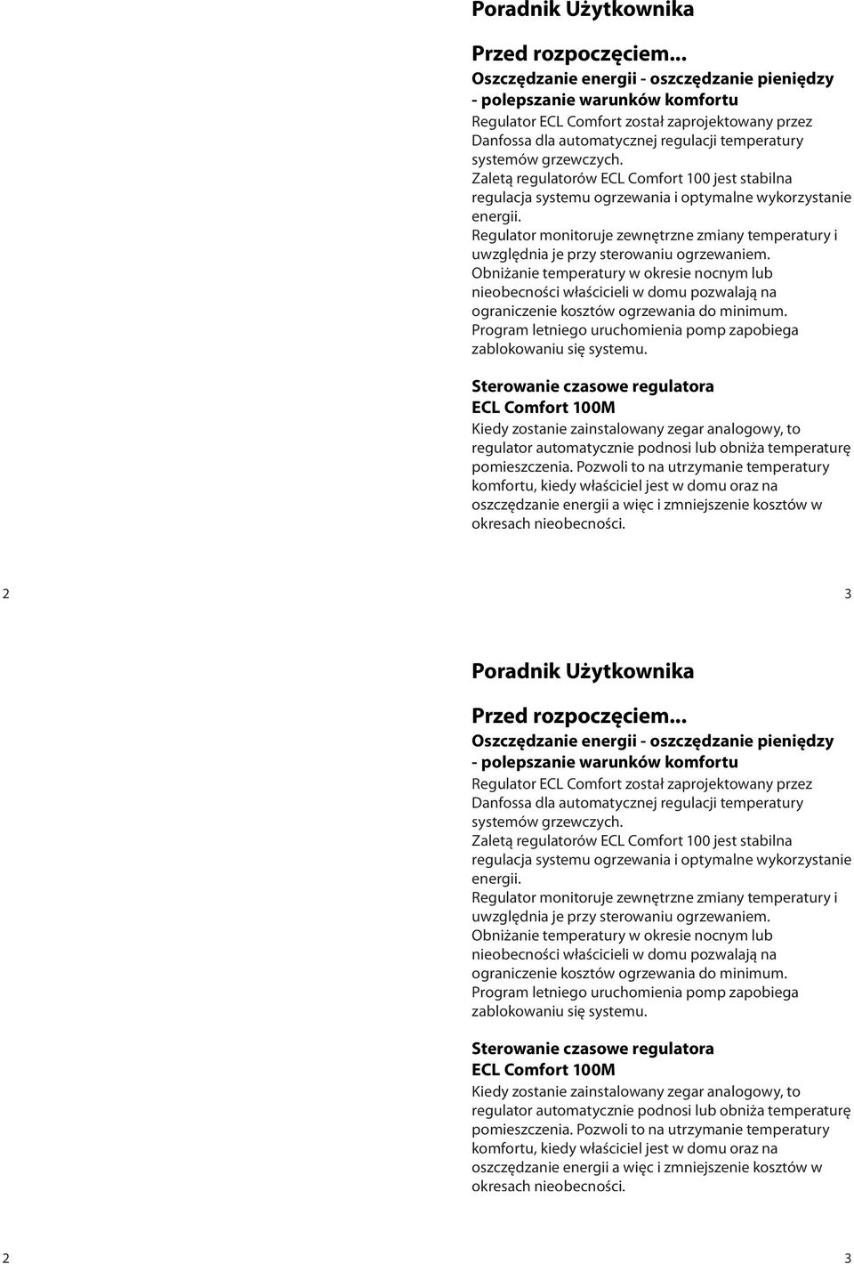 Zaletą regulatorów ECL Comfort 100 jest stabilna regulacja systemu ogrzewania i optymalne wykorzystanie energii.