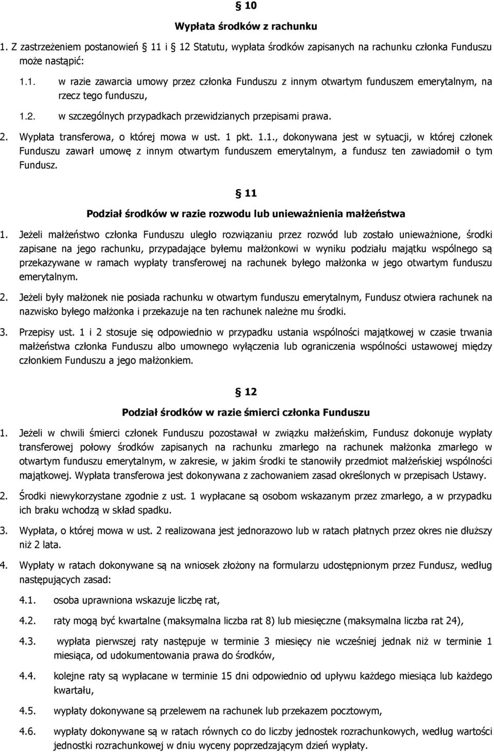 pkt. 1.1., dokonywana jest w sytuacji, w której członek Funduszu zawarł umowę z innym otwartym funduszem emerytalnym, a fundusz ten zawiadomił o tym Fundusz.