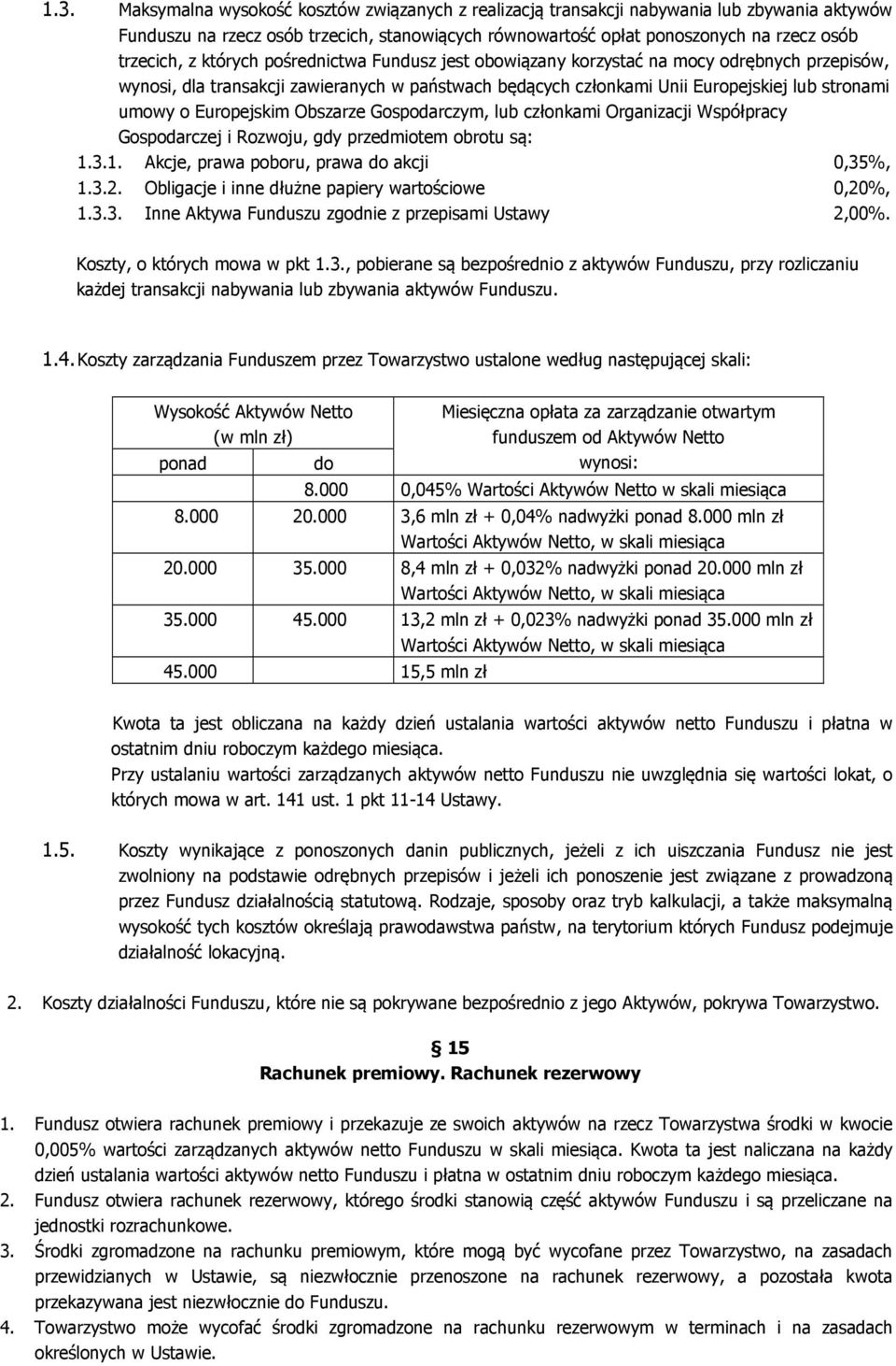 Europejskim Obszarze Gospodarczym, lub członkami Organizacji Współpracy Gospodarczej i Rozwoju, gdy przedmiotem obrotu są: 1.3.1. Akcje, prawa poboru, prawa do akcji 0,35%, 1.3.2.