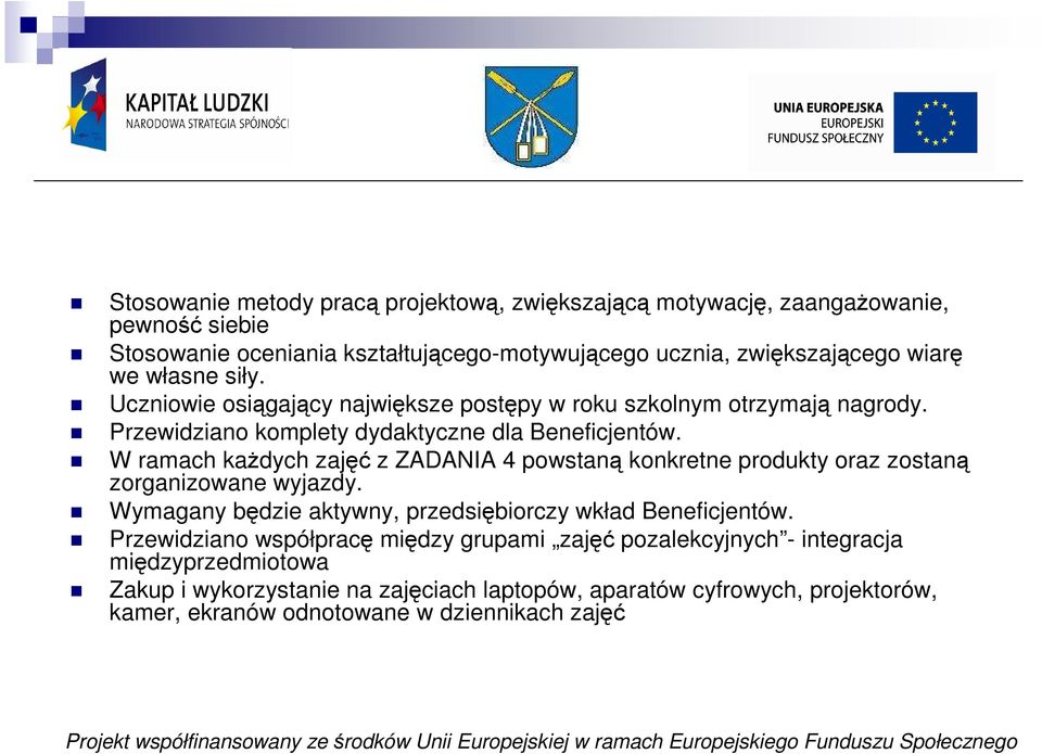 W ramach kaŝdych zajęć z ZADANIA 4 powstaną konkretne produkty oraz zostaną zorganizowane wyjazdy. Wymagany będzie aktywny, przedsiębiorczy wkład Beneficjentów.
