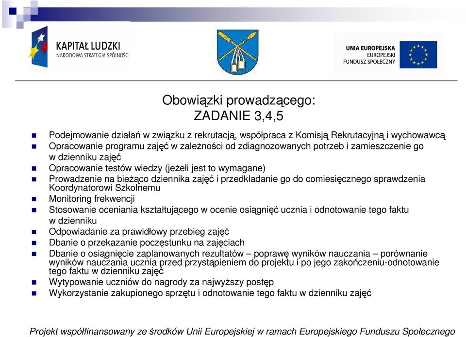 Monitoring frekwencji Stosowanie oceniania kształtującego w ocenie osiągnięć ucznia i odnotowanie tego faktu w dzienniku Odpowiadanie za prawidłowy przebieg zajęć Dbanie o przekazanie poczęstunku na
