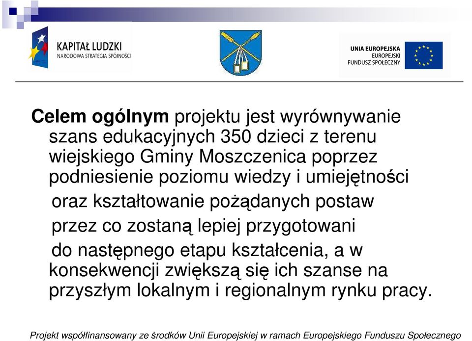 kształtowanie poŝądanych postaw przez co zostaną lepiej przygotowani do następnego etapu