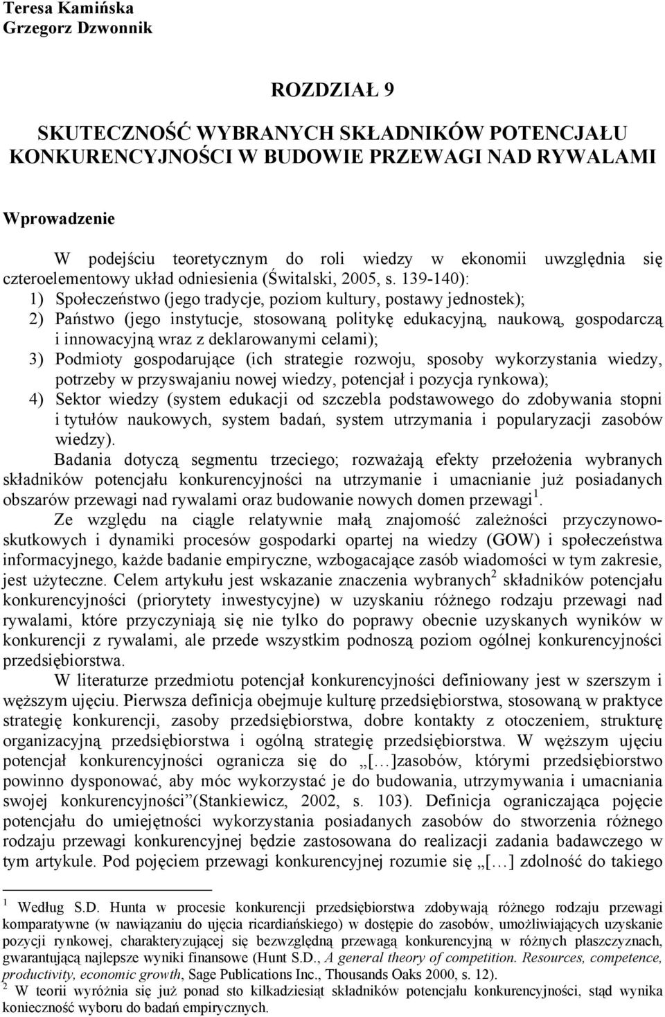 139-140): 1) Społeczeństwo (jego tradycje, poziom kultury, postawy jednostek); 2) Państwo (jego instytucje, stosowaną politykę edukacyjną, naukową, gospodarczą i innowacyjną wraz z deklarowanymi
