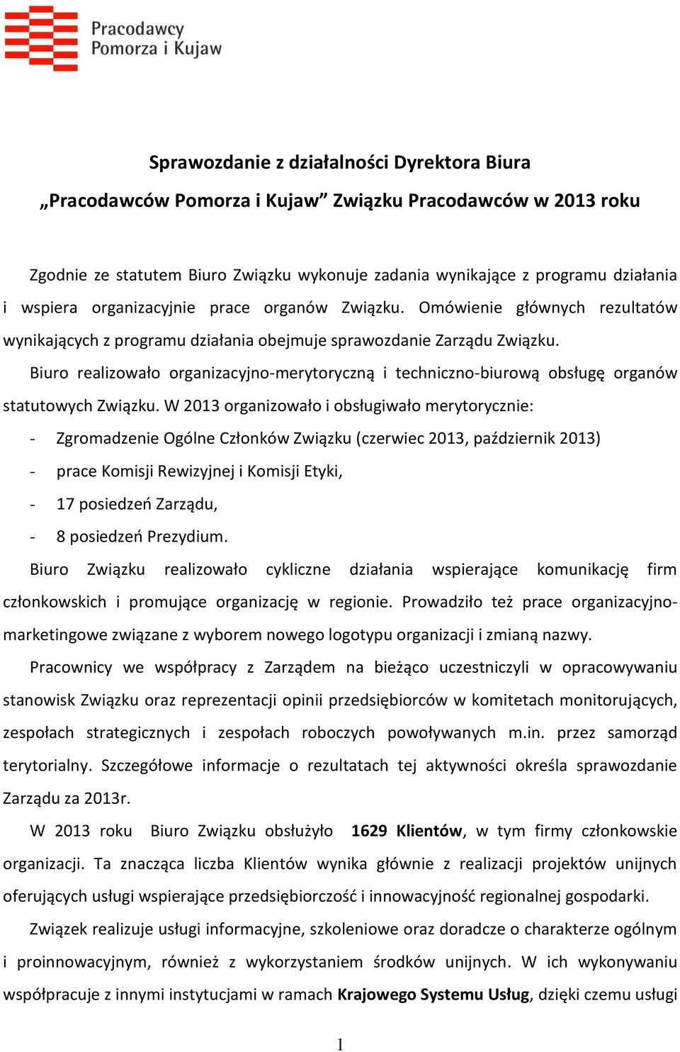 Biuro realizowało organizacyjno-merytoryczną i techniczno-biurową obsługę organów statutowych Związku.