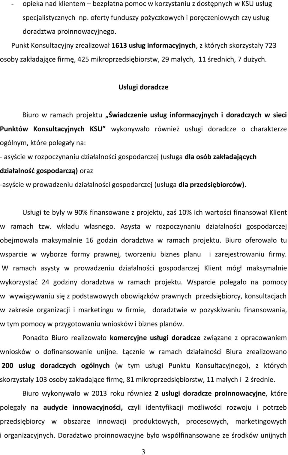 Usługi doradcze Biuro w ramach projektu Świadczenie usług informacyjnych i doradczych w sieci Punktów Konsultacyjnych KSU wykonywało również usługi doradcze o charakterze ogólnym, które polegały na: