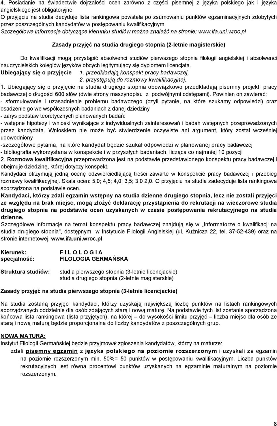 Szczegółowe informacje dotyczące kierunku studiów można znaleźć na stronie: www.ifa.uni.wroc.