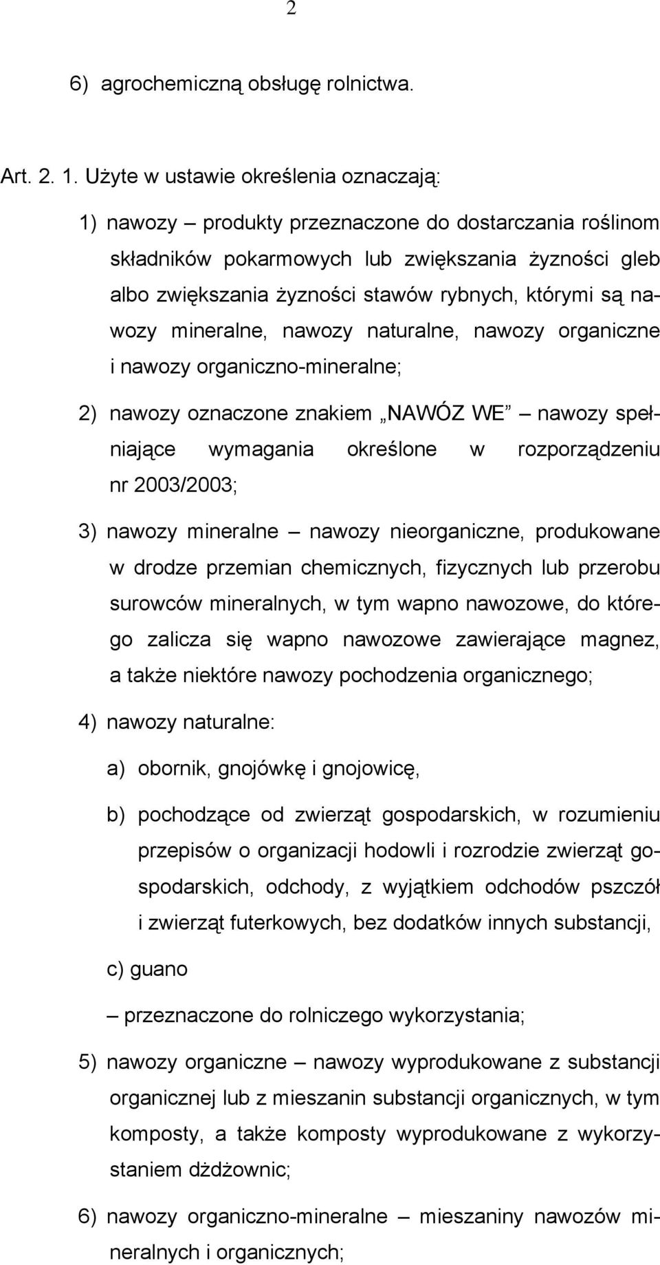są nawozy mineralne, nawozy naturalne, nawozy organiczne i nawozy organiczno-mineralne; 2) nawozy oznaczone znakiem NAWÓZ WE nawozy spełniające wymagania określone w rozporządzeniu nr 2003/2003; 3)