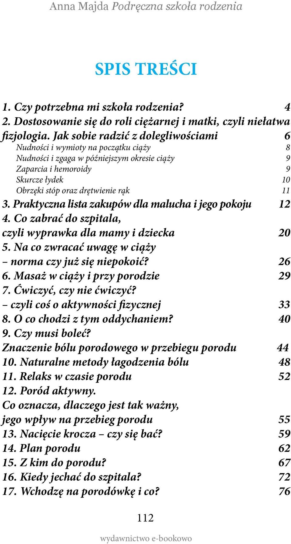 3. Praktyczna lista zakupów dla malucha i jego pokoju 12 4. Co zabrać do szpitala, czyli wyprawka dla mamy i dziecka 20 5. Na co zwracać uwagę w ciąży norma czy już się niepokoić? 26 6.