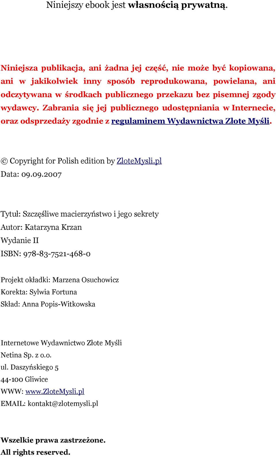 Zabrania się jej publicznego udostępniania w Internecie, oraz odsprzedaży zgodnie z regulaminem Wydawnictwa Złote Myśli. Copyright for Polish edition by ZloteMysli.pl Data: 09.