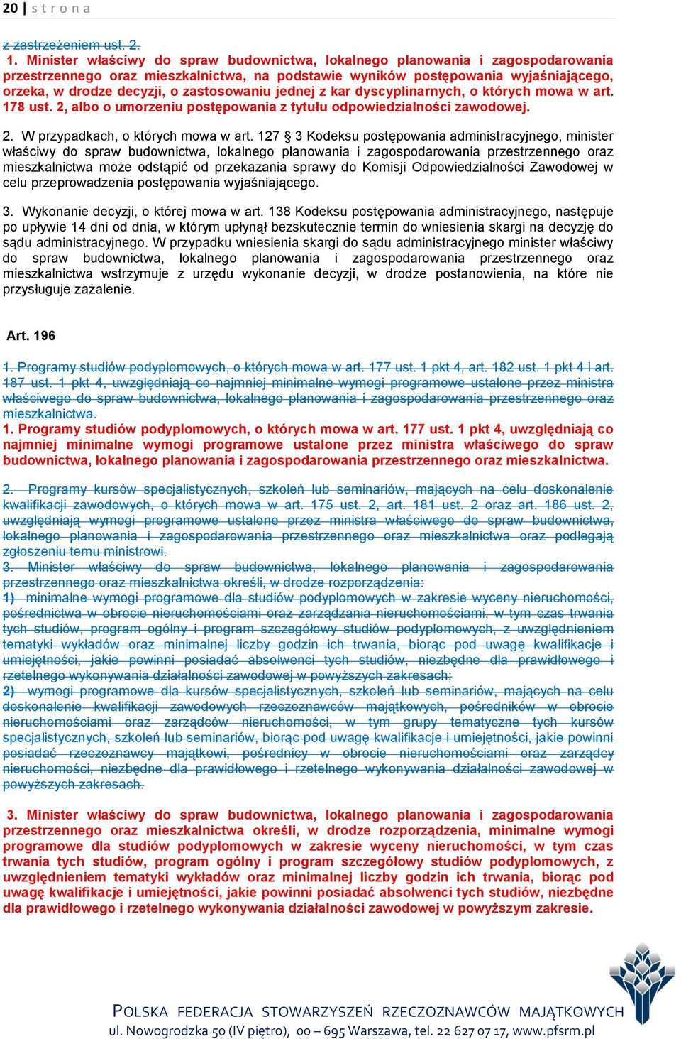 zastosowaniu jednej z kar dyscyplinarnych, o których mowa w art. 178 ust. 2, albo o umorzeniu postępowania z tytułu odpowiedzialności zawodowej. 2. W przypadkach, o których mowa w art.