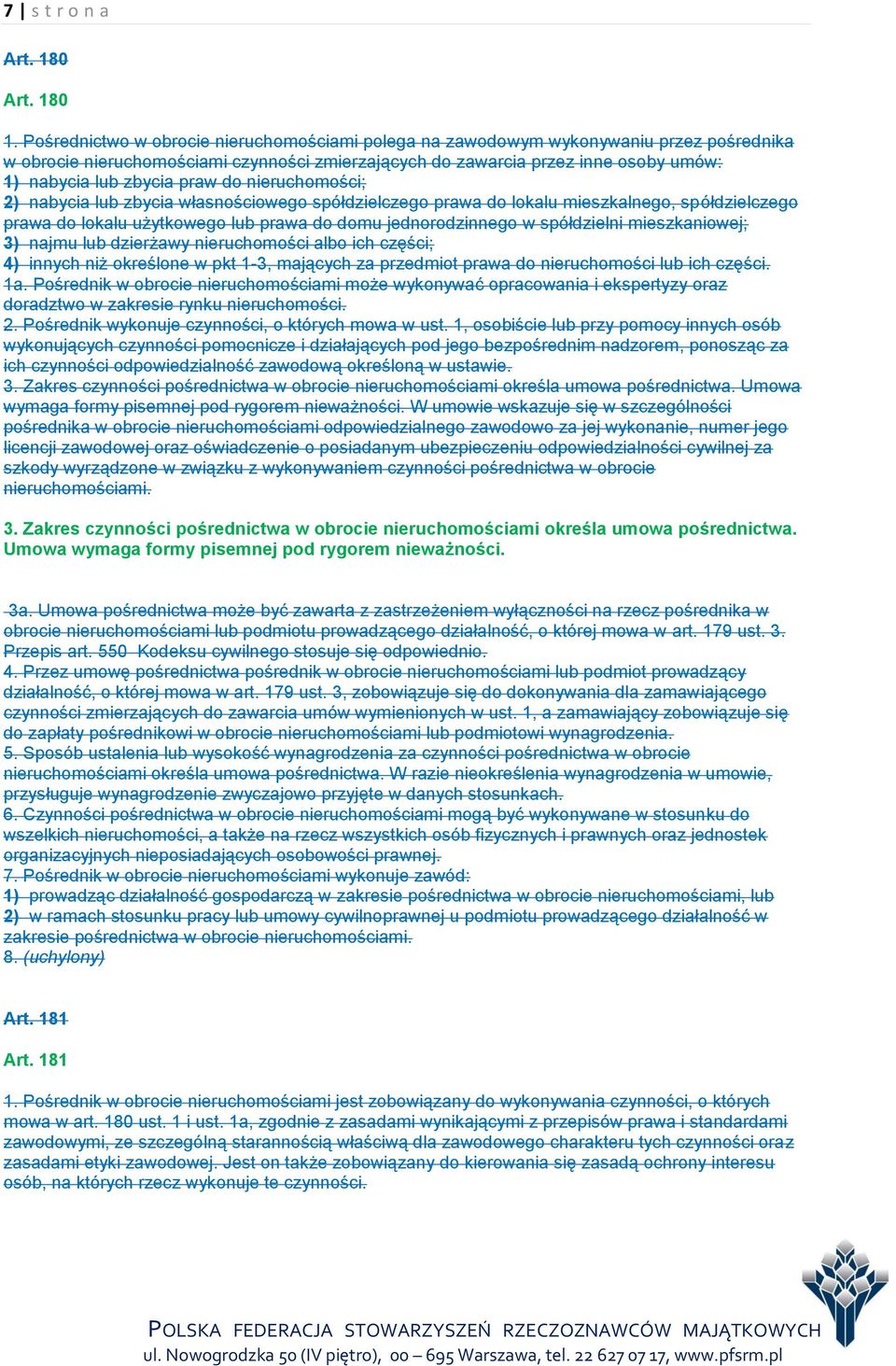 praw do nieruchomości; 2) nabycia lub zbycia własnościowego spółdzielczego prawa do lokalu mieszkalnego, spółdzielczego prawa do lokalu użytkowego lub prawa do domu jednorodzinnego w spółdzielni