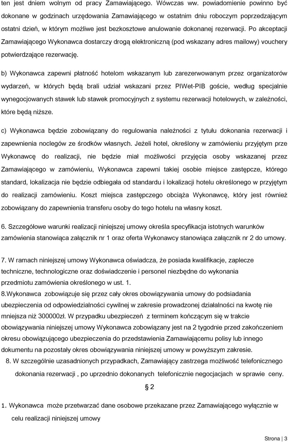 Po akceptacji Zamawiającego Wykonawca dostarczy drogą elektroniczną (pod wskazany adres mailowy) vouchery potwierdzające rezerwację.