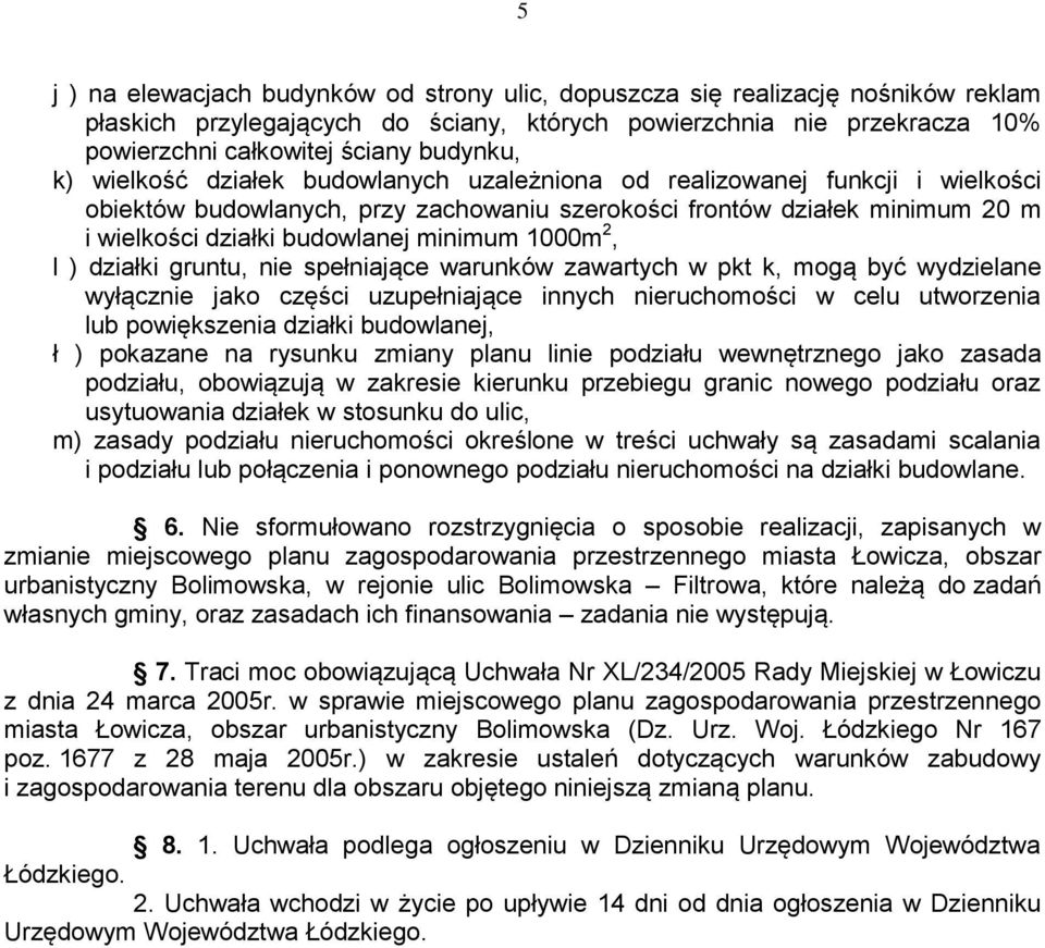 1000m 2, l ) działki gruntu, nie spełniające warunków zawartych w pkt k, mogą być wydzielane wyłącznie jako części uzupełniające innych nieruchomości w celu utworzenia lub powiększenia działki