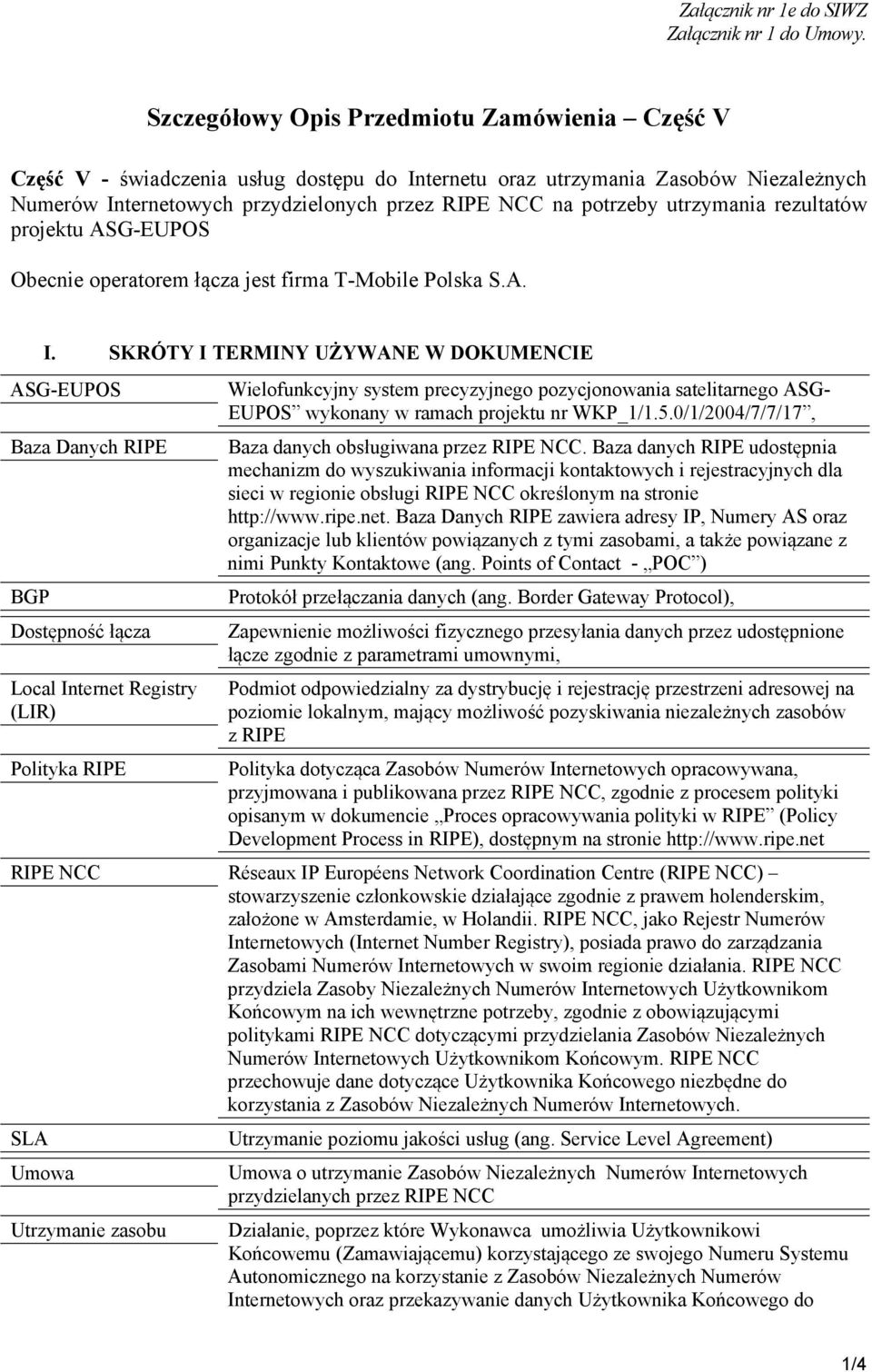 utrzymania rezultatów projektu ASG-EUPOS Obecnie operatorem łącza jest firma T-Mobile Polska S.A. I.