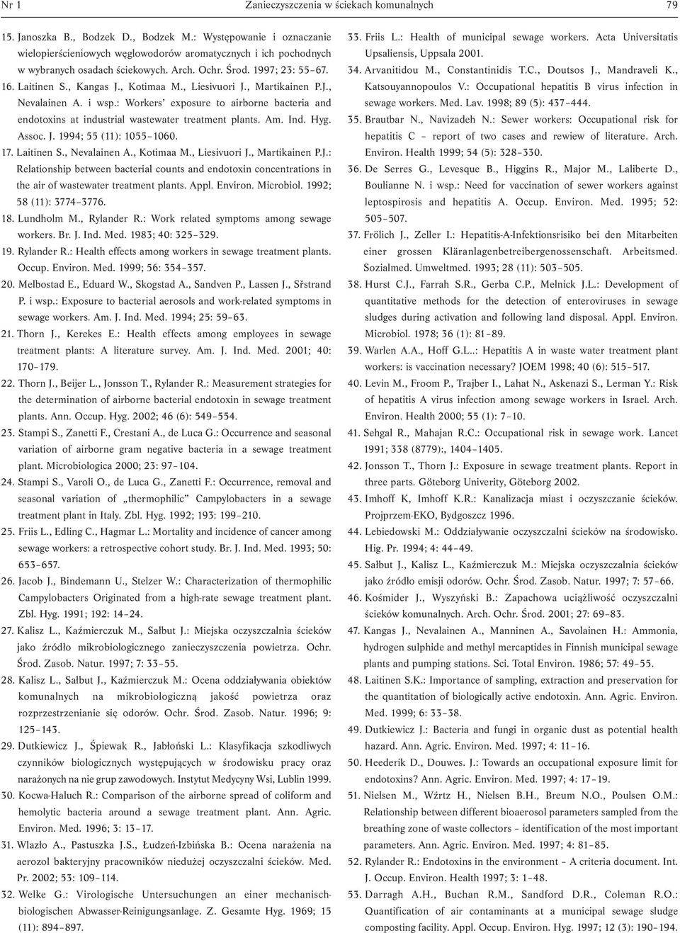 , Liesivuori J., Martikainen P.J., Nevalainen A. i wsp.: Workers exposure to airborne bacteria and endotoxins at industrial wastewater treatment plants. Am. Ind. Hyg. Assoc. J. 1994; 55 (11): 1055 1060.