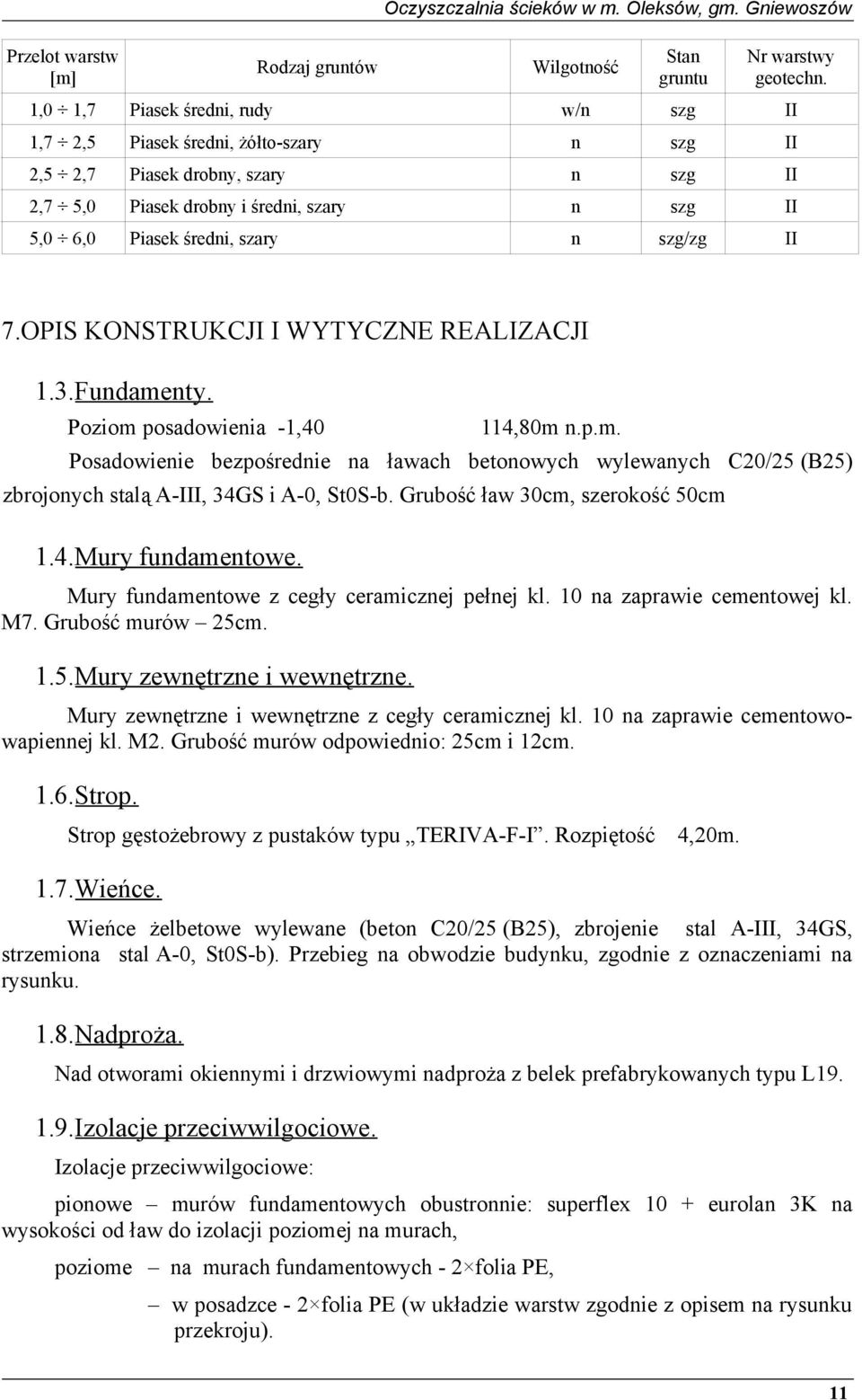 szg/zg II 7.OPIS KONSTRUKCJI I WYTYCZNE REALIZACJI 1.3.Fundamenty. Poziom posadowienia -1,40 114,80m n.p.m. Posadowienie bezpośrednie na ławach betonowych wylewanych C20/25 (B25) zbrojonych stalą A-III, 34GS i A-0, St0S-b.