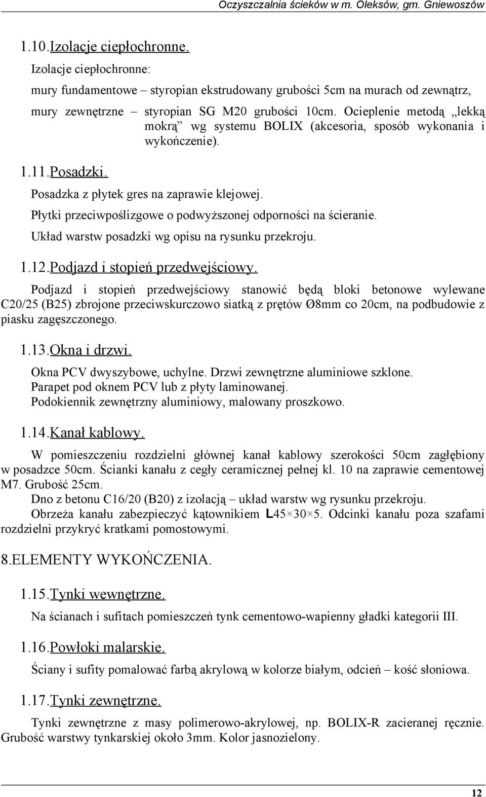 Płytki przeciwpoślizgowe o podwyższonej odporności na ścieranie. Układ warstw posadzki wg opisu na rysunku przekroju. 1.12.Podjazd i stopień przedwejściowy.