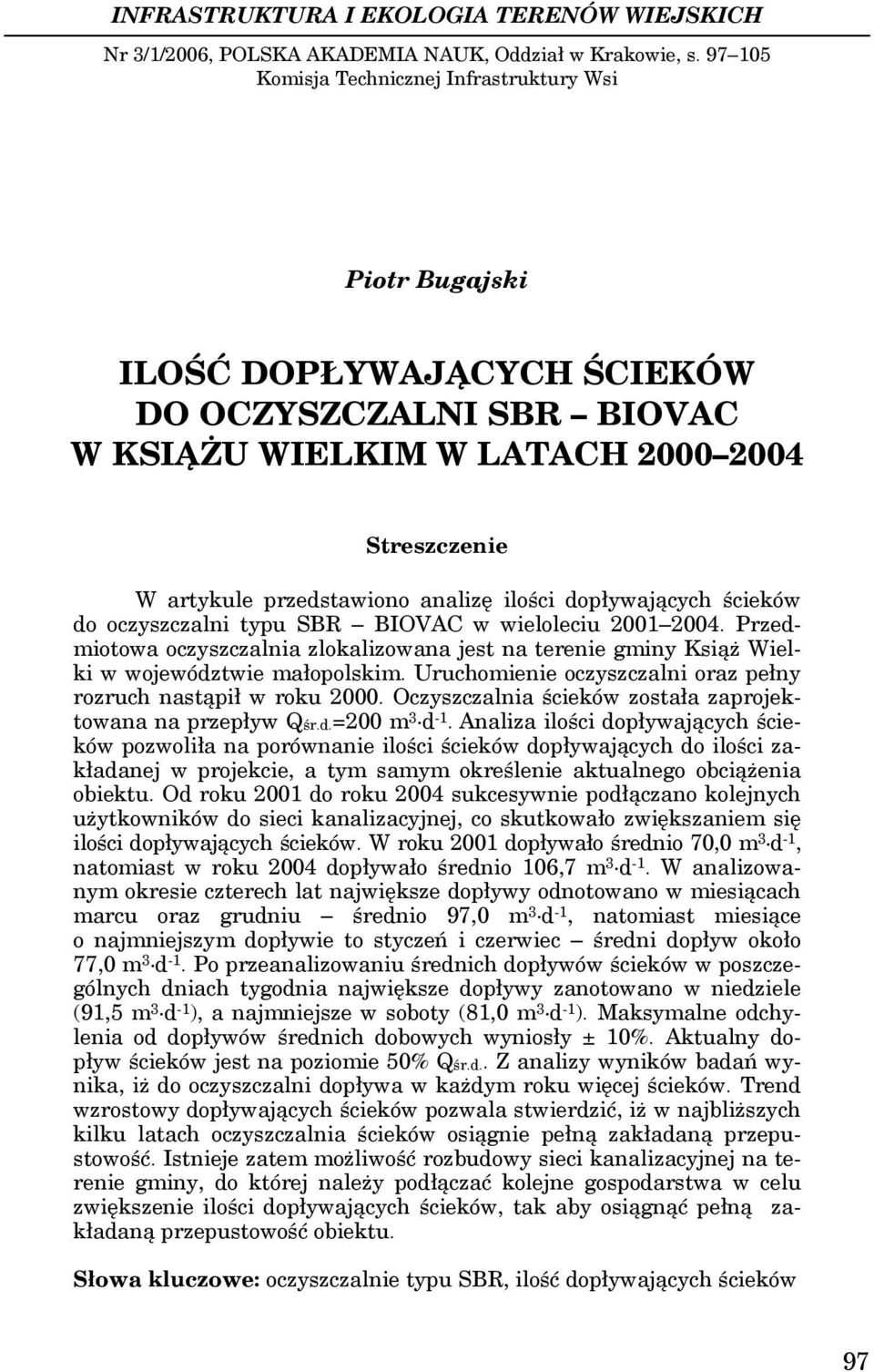 ilości dopływających ścieków do oczyszczalni typu SBR BIOVAC w wieloleciu 2001 2004. Przedmiotowa oczyszczalnia zlokalizowana jest na terenie gminy Książ Wielki w województwie małopolskim.