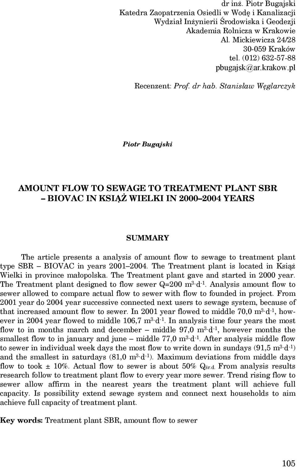 Stanisław Węglarczyk Piotr Bugajski AMOUNT FLOW TO SEWAGE TO TREATMENT PLANT SBR BIOVAC IN KSIĄŻ WIELKI IN 2000 2004 YEARS SUMMARY The article presents a analysis of amount flow to sewage to