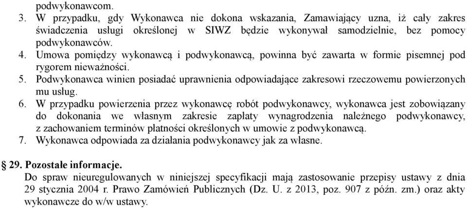 Podwykonawca winien posiadać uprawnienia odpowiadające zakresowi rzeczowemu powierzonych mu usług. 6.