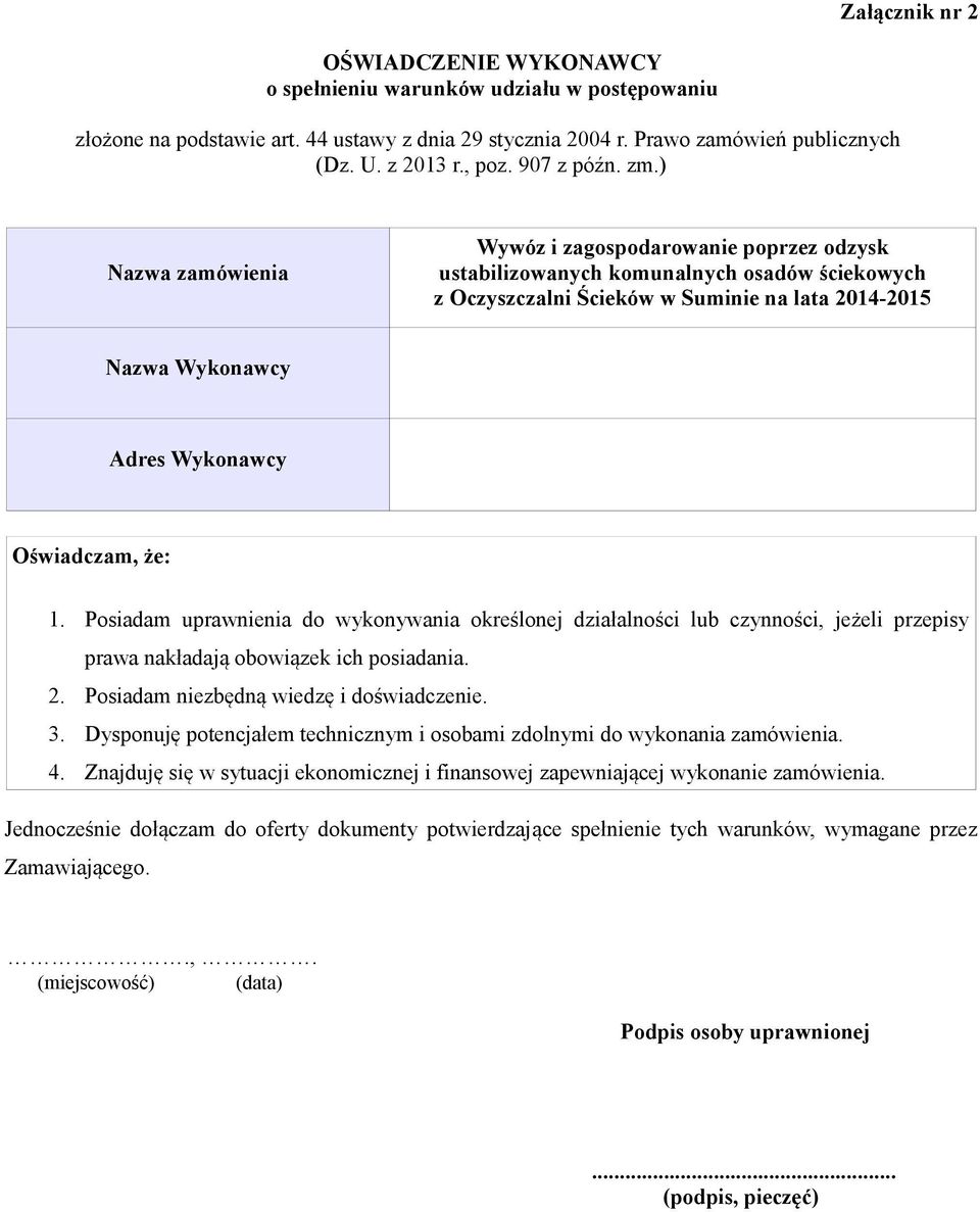 ) Nazwa zamówienia Wywóz i zagospodarowanie poprzez odzysk ustabilizowanych komunalnych osadów ściekowych z Oczyszczalni Ścieków w Suminie na lata 2014-2015 Nazwa Wykonawcy Adres Wykonawcy