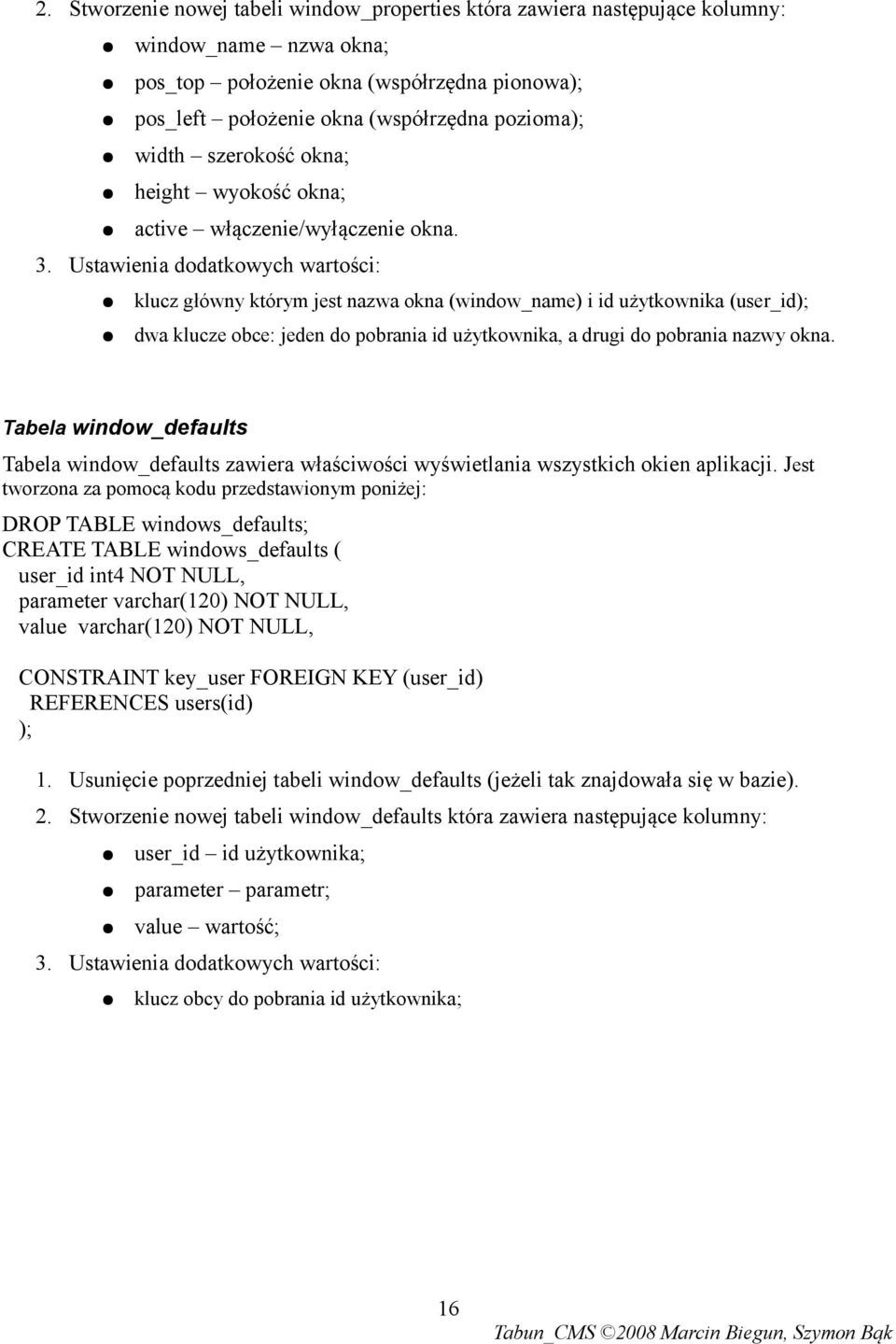 Ustawienia dodatkowych wartości: klucz główny którym jest nazwa okna (window_name) i id użytkownika (user_id); dwa klucze obce: jeden do pobrania id użytkownika, a drugi do pobrania nazwy okna.