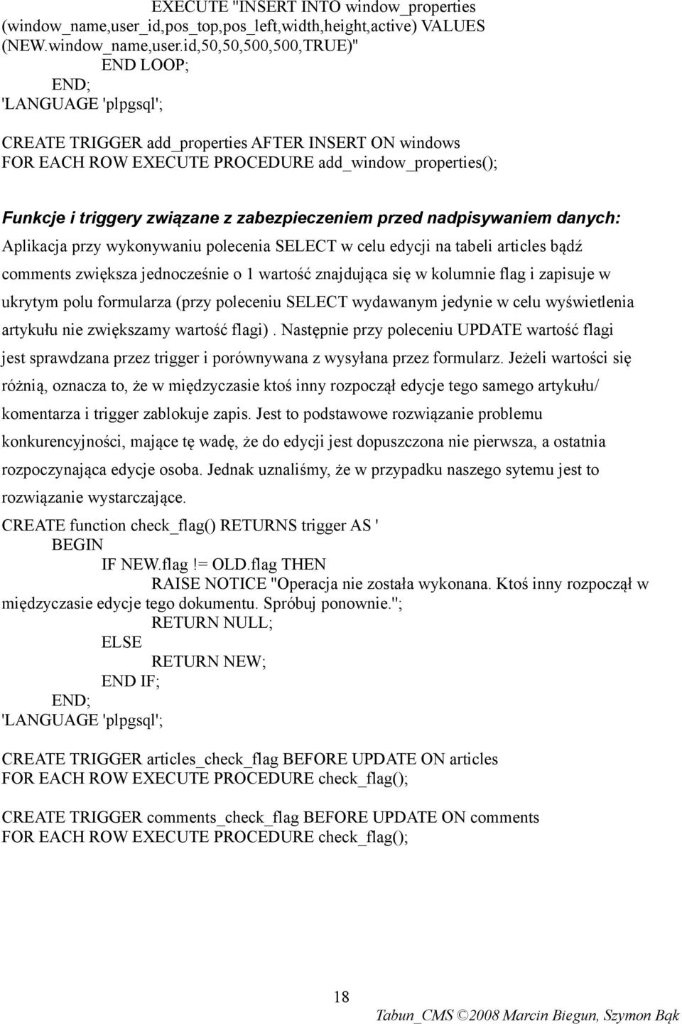 id,50,50,500,500,)'' END LOOP; END; 'LANGUAGE 'plpgsql'; CREATE TRIGGER add_properties AFTER INSERT ON windows FOR EACH ROW EXECUTE PROCEDURE add_window_properties(); Funkcje i triggery związane z