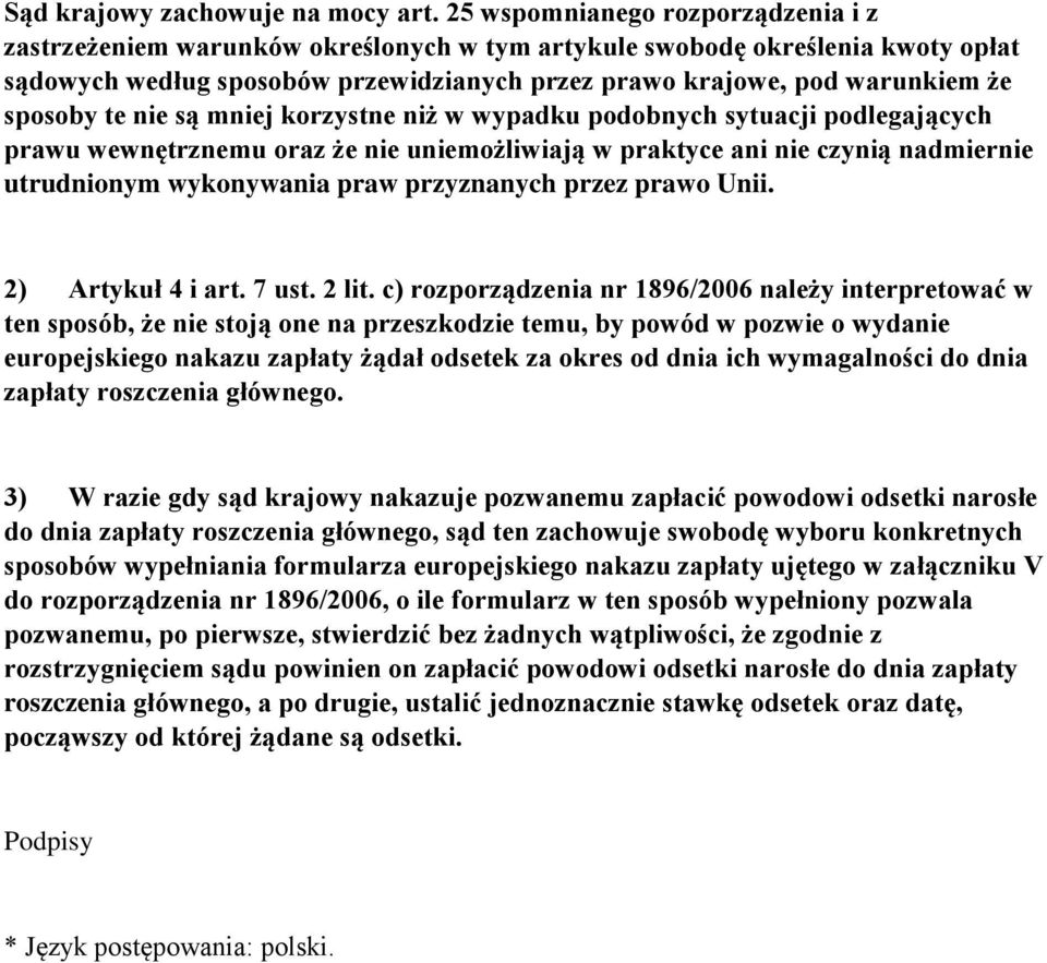 sposoby te nie są mniej korzystne niż w wypadku podobnych sytuacji podlegających prawu wewnętrznemu oraz że nie uniemożliwiają w praktyce ani nie czynią nadmiernie utrudnionym wykonywania praw