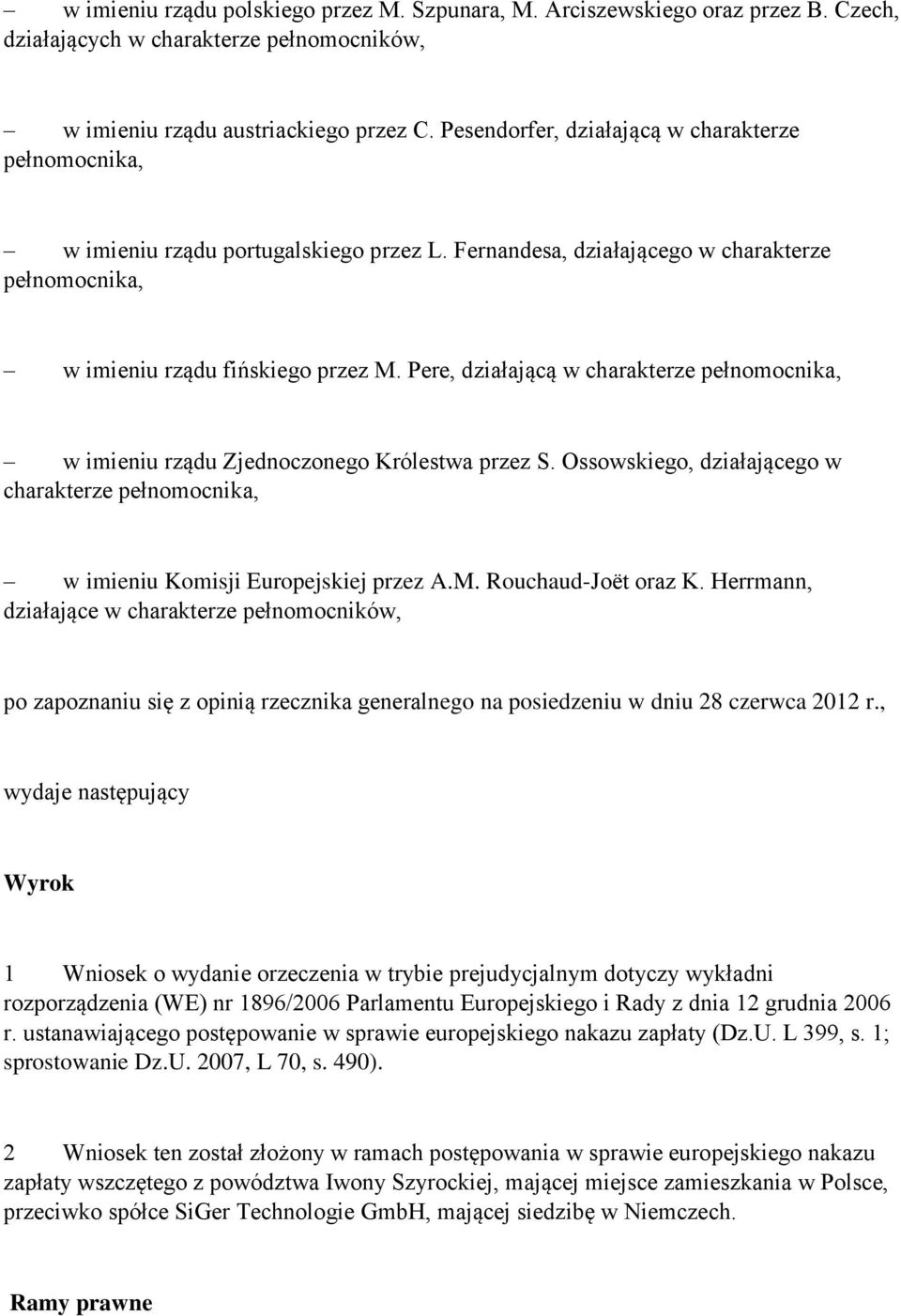 Pere, działającą w charakterze pełnomocnika, w imieniu rządu Zjednoczonego Królestwa przez S. Ossowskiego, działającego w charakterze pełnomocnika, w imieniu Komisji Europejskiej przez A.M.