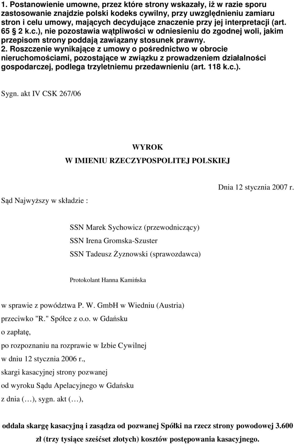 k.c.), nie pozostawia wątpliwości w odniesieniu do zgodnej woli, jakim przepisom strony poddają zawiązany stosunek prawny. 2.
