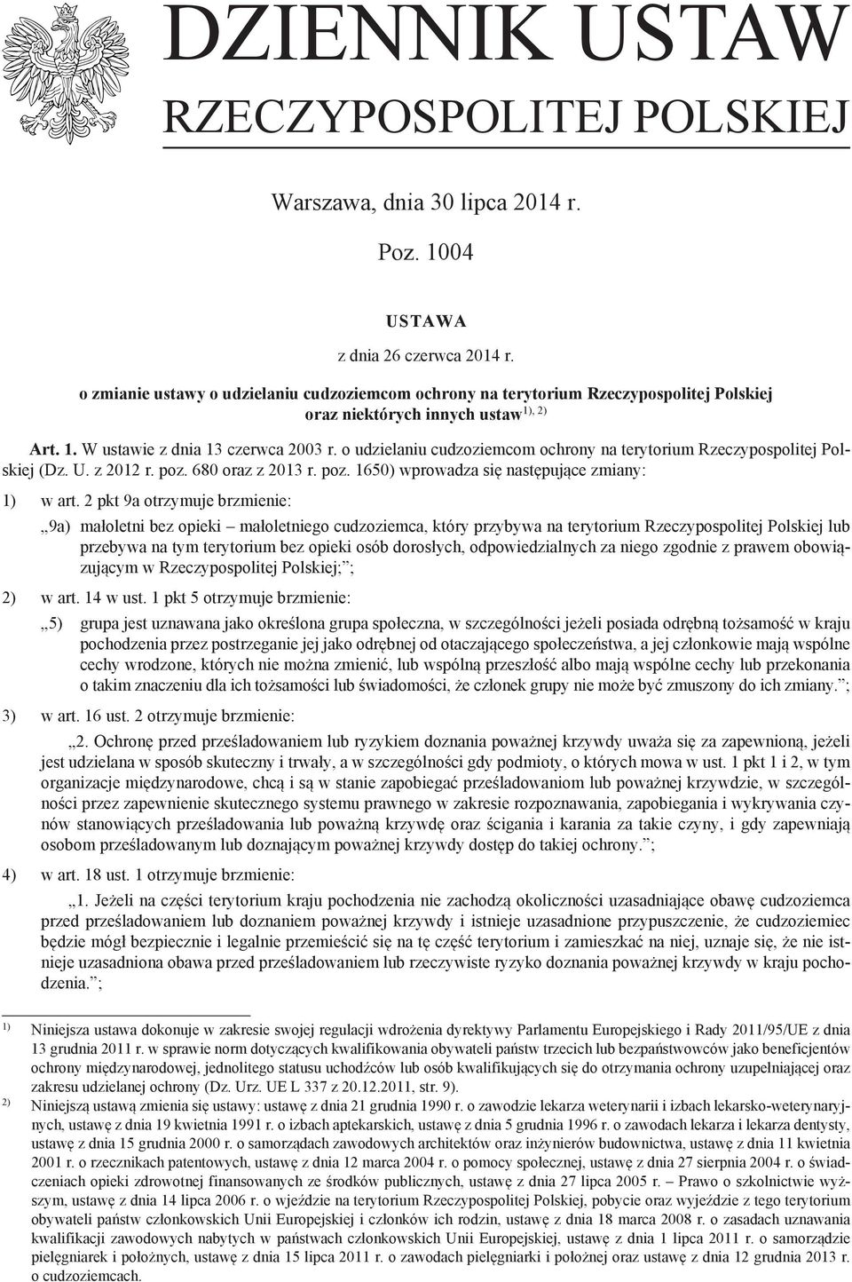 o udzielaniu cudzoziemcom ochrony na terytorium Rzeczypospolitej Polskiej (Dz. U. z 2012 r. poz. 680 oraz z 2013 r. poz. 1650) wprowadza się następujące zmiany: 1) w art.