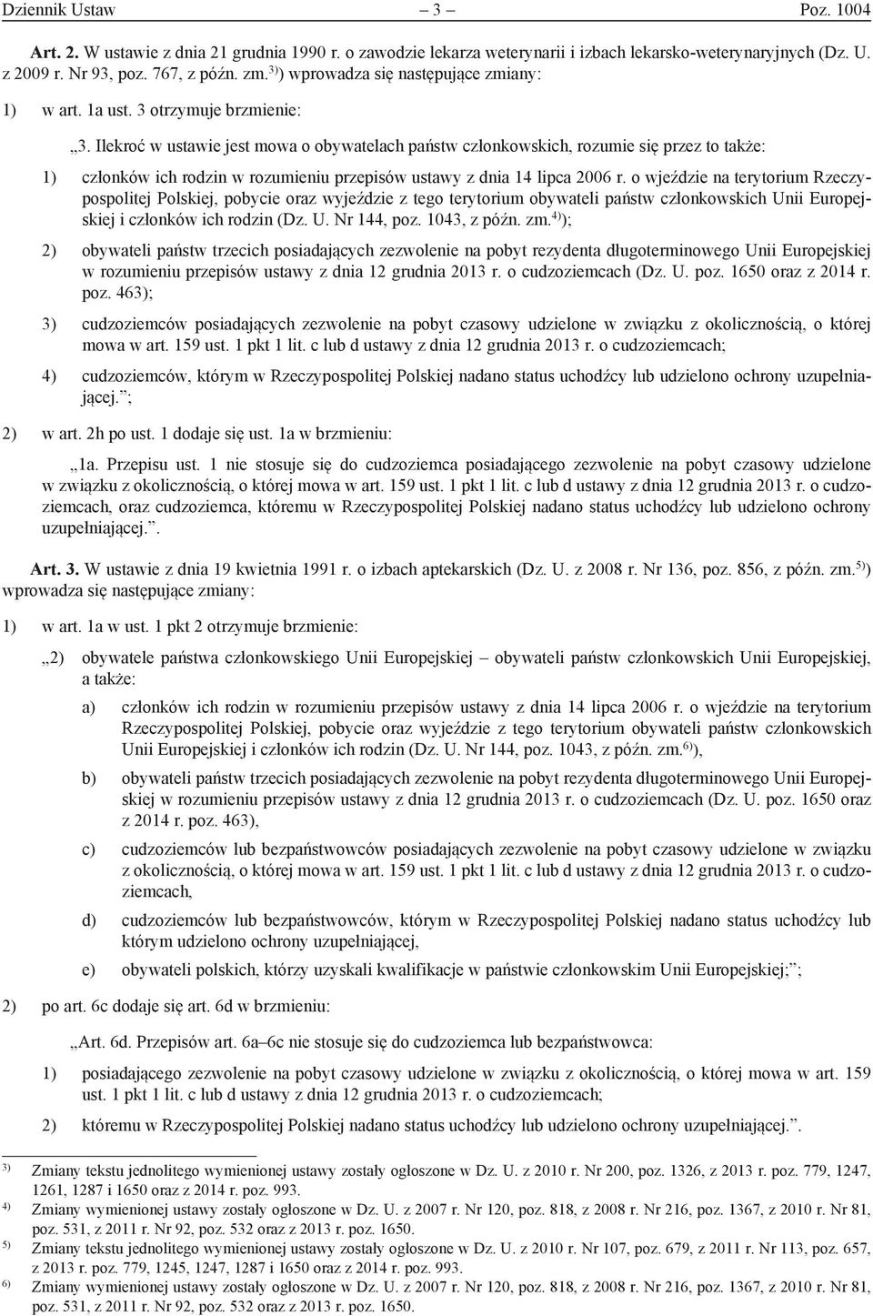 Ilekroć w ustawie jest mowa o obywatelach państw członkowskich, rozumie się przez to także: 1) członków ich rodzin w rozumieniu przepisów ustawy z dnia 14 lipca 2006 r.