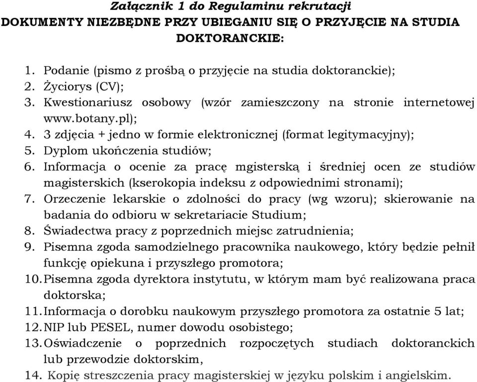 Informacja o ocenie za pracę mgisterską i średniej ocen ze studiów magisterskich (kserokopia indeksu z odpowiednimi stronami); 7.